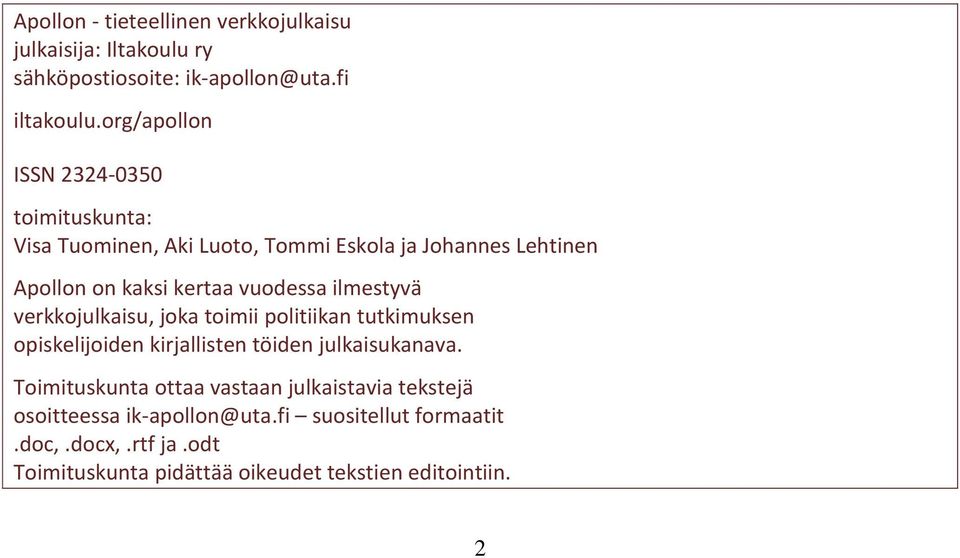 vuodessa ilmestyvä verkkojulkaisu, joka toimii politiikan tutkimuksen opiskelijoiden kirjallisten töiden julkaisukanava.