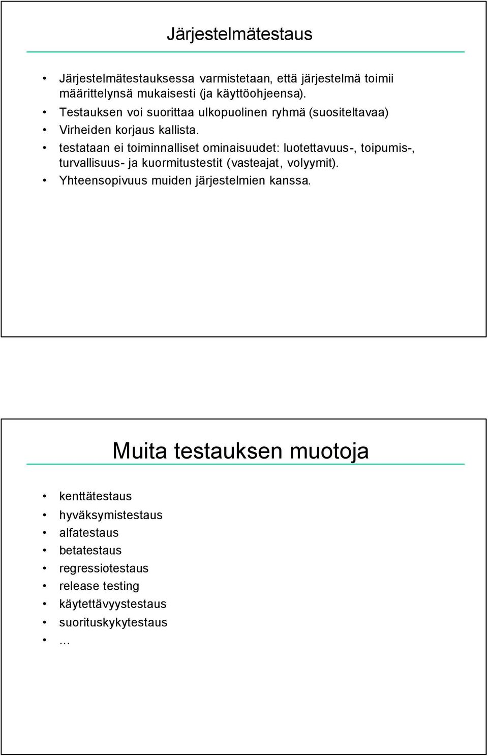 testataan ei toiminnalliset ominaisuudet: luotettavuus-, toipumis-, turvallisuus- ja kuormitustestit (vasteajat, volyymit).