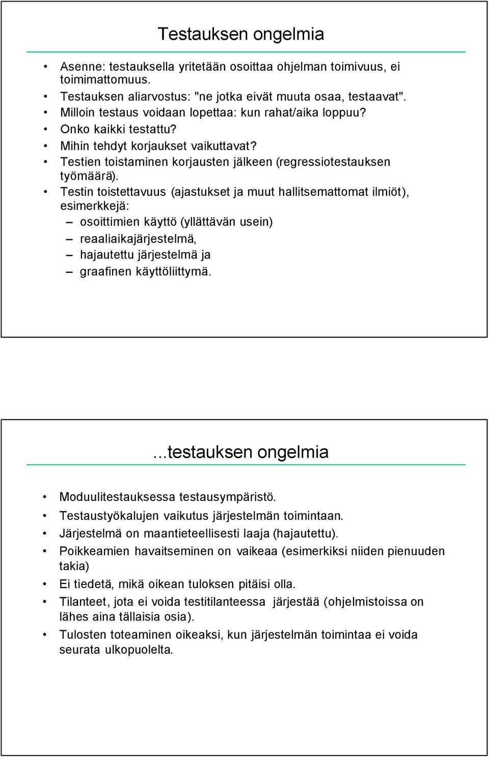 Testin toistettavuus (ajastukset ja muut hallitsemattomat ilmiöt), esimerkkejä: osoittimien käyttö (yllättävän usein) reaaliaikajärjestelmä, hajautettu järjestelmä ja graafinen käyttöliittymä.