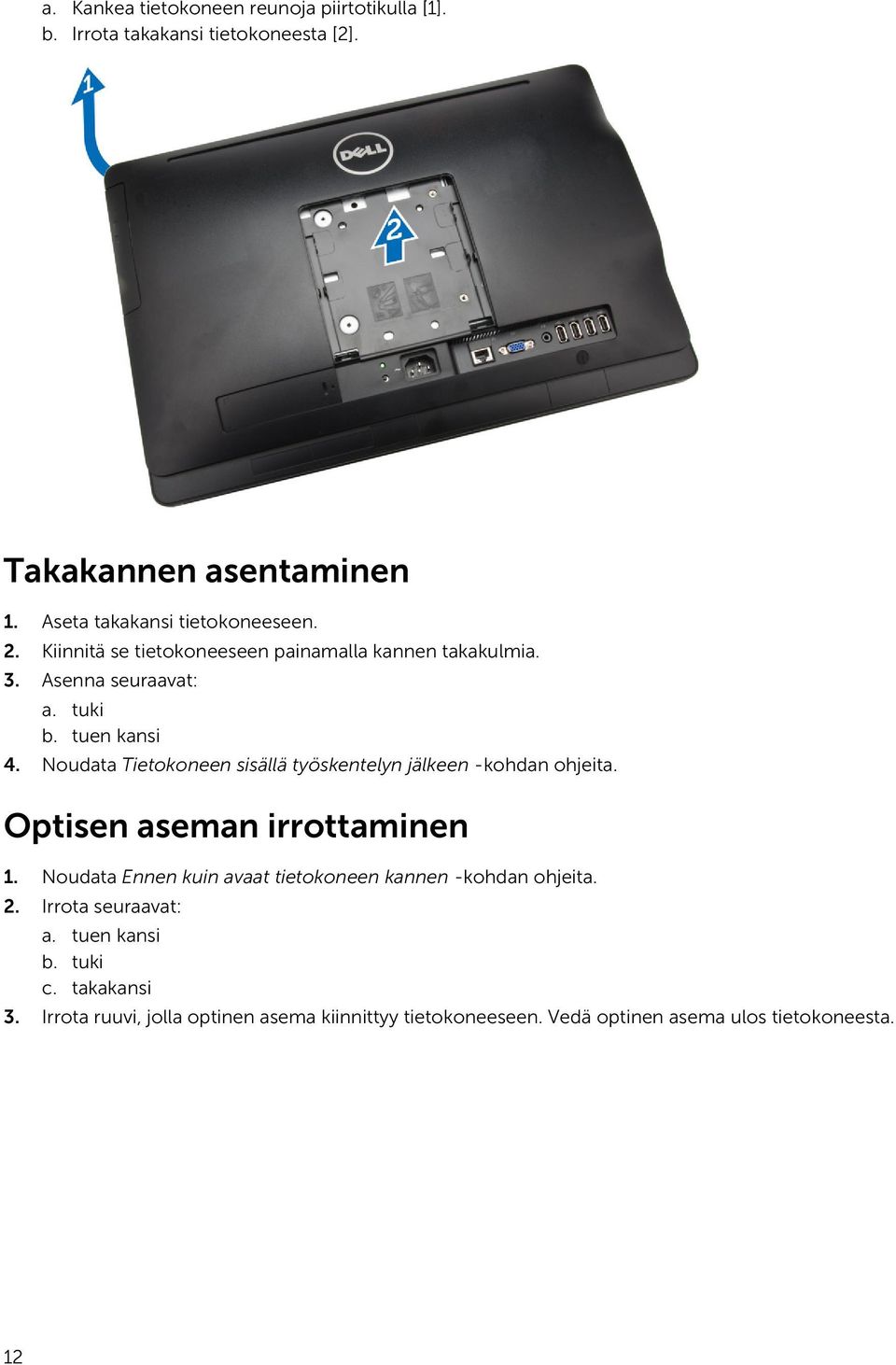 Noudata Tietokoneen sisällä työskentelyn jälkeen -kohdan ohjeita. Optisen aseman irrottaminen 1.