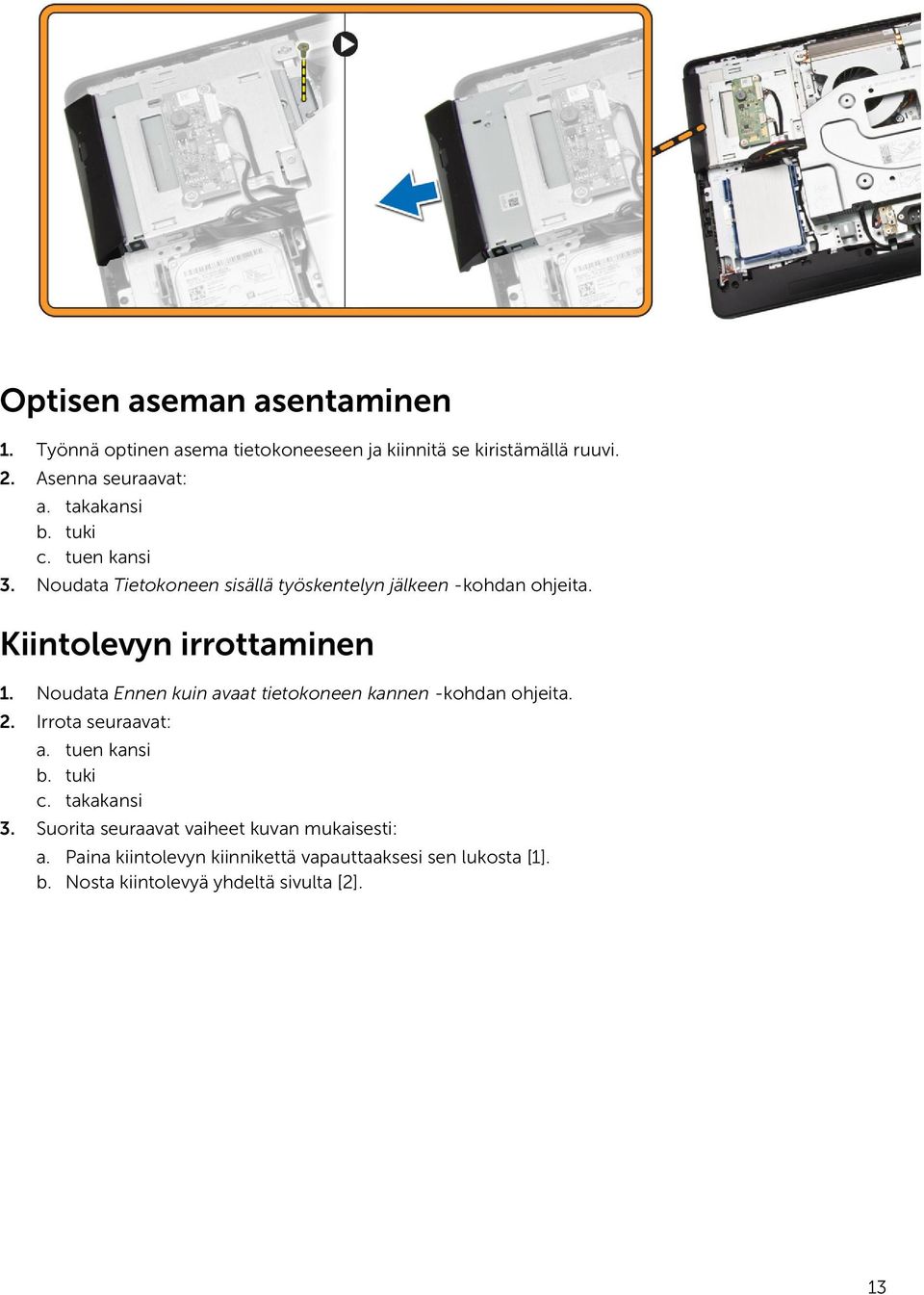 Noudata Ennen kuin avaat tietokoneen kannen -kohdan ohjeita. 2. Irrota seuraavat: a. tuen kansi b. tuki c. takakansi 3.