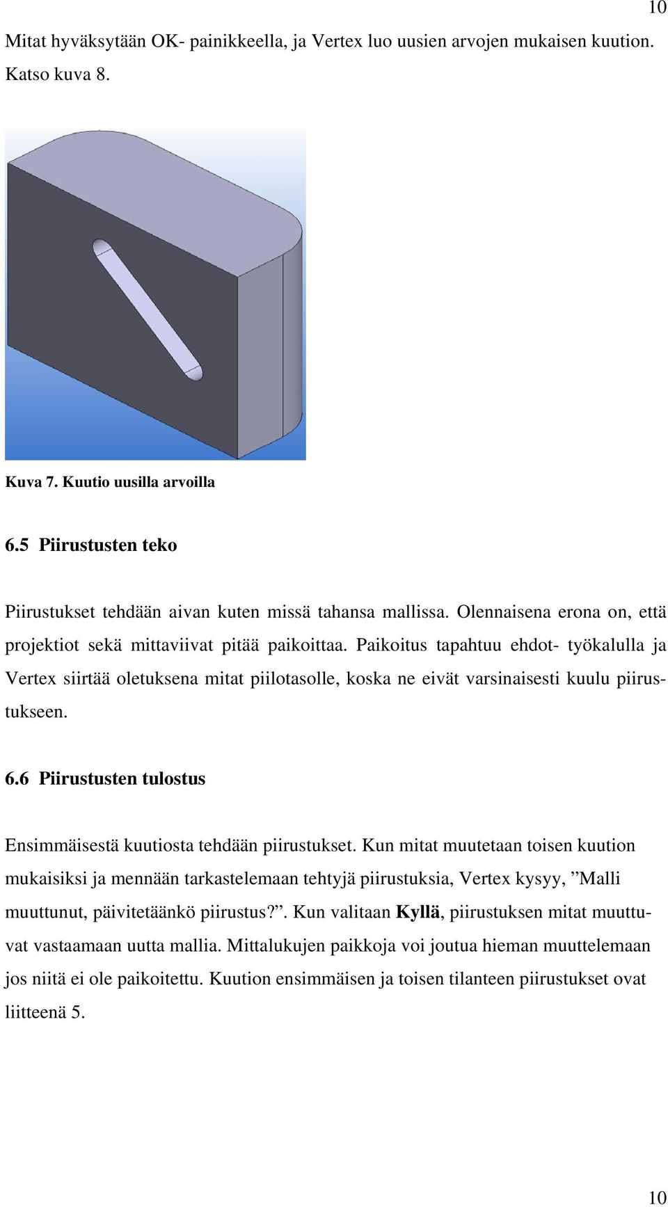 Paikoitus tapahtuu ehdot- työkalulla ja Vertex siirtää oletuksena mitat piilotasolle, koska ne eivät varsinaisesti kuulu piirustukseen. 6.