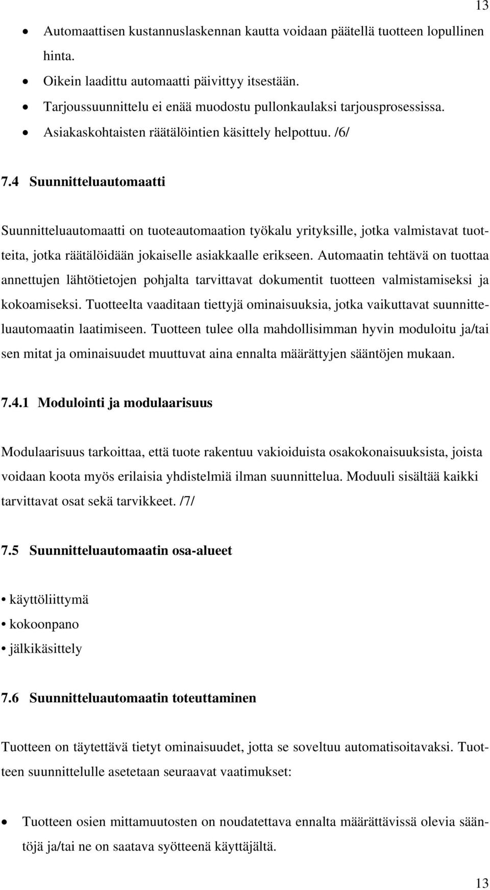 4 Suunnitteluautomaatti Suunnitteluautomaatti on tuoteautomaation työkalu yrityksille, jotka valmistavat tuotteita, jotka räätälöidään jokaiselle asiakkaalle erikseen.