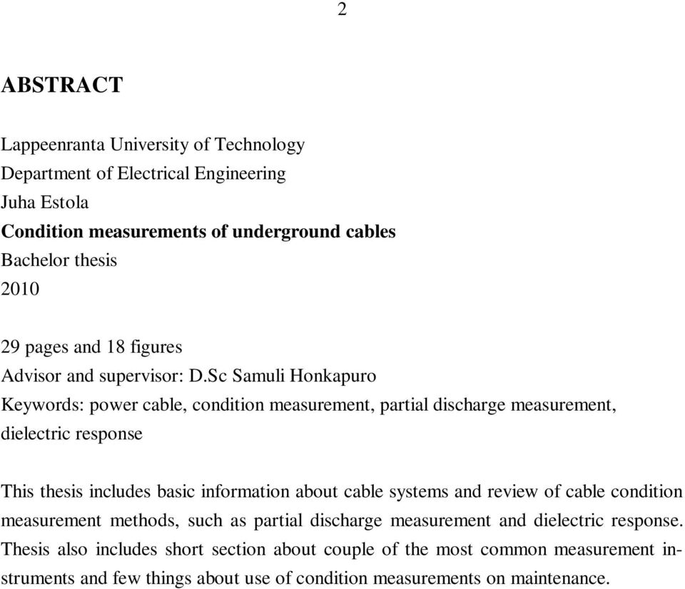 Sc Samuli Honkapuro Keywords: power cable, condition measurement, partial discharge measurement, dielectric response This thesis includes basic information about