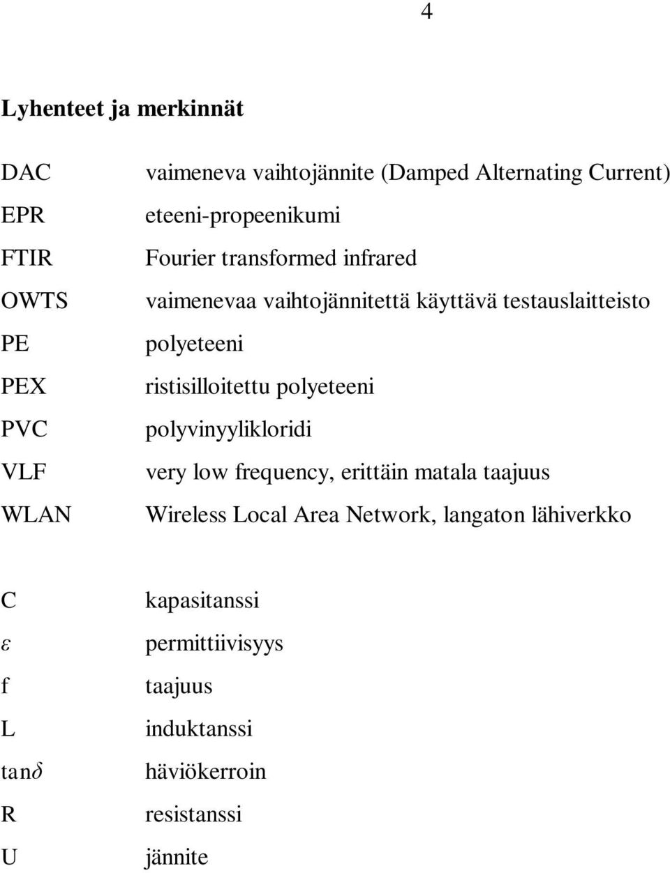 ristisilloitettu polyeteeni PVC polyvinyylikloridi VLF very low frequency, erittäin matala taajuus WLAN Wireless