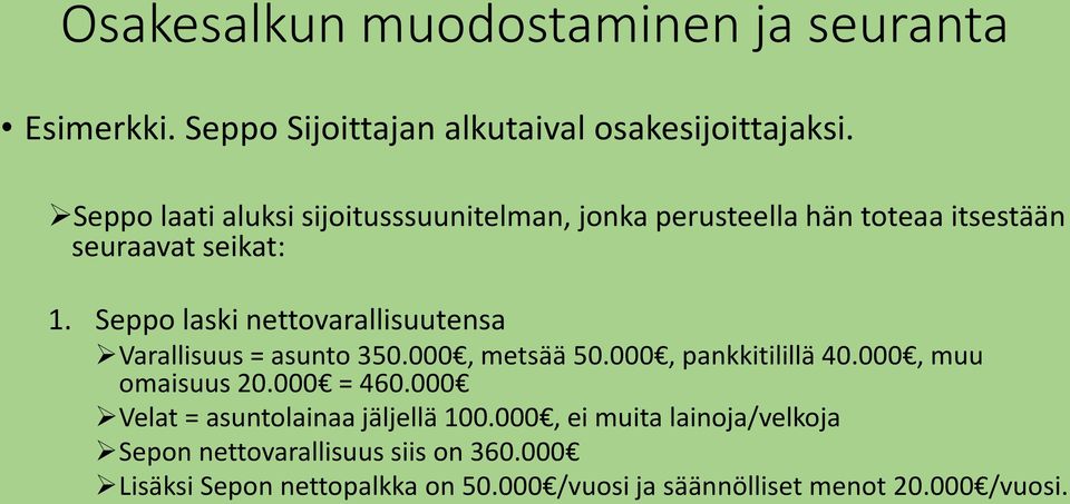 Seppo laski nettovarallisuutensa Varallisuus = asunto 350.000, metsää 50.000, pankkitilillä 40.000, muu omaisuus 20.