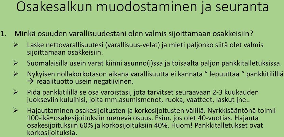 Nykyisen nollakorkotason aikana varallisuutta ei kannata lepuuttaa pankkitililllä reaalituotto usein negatiivinen.