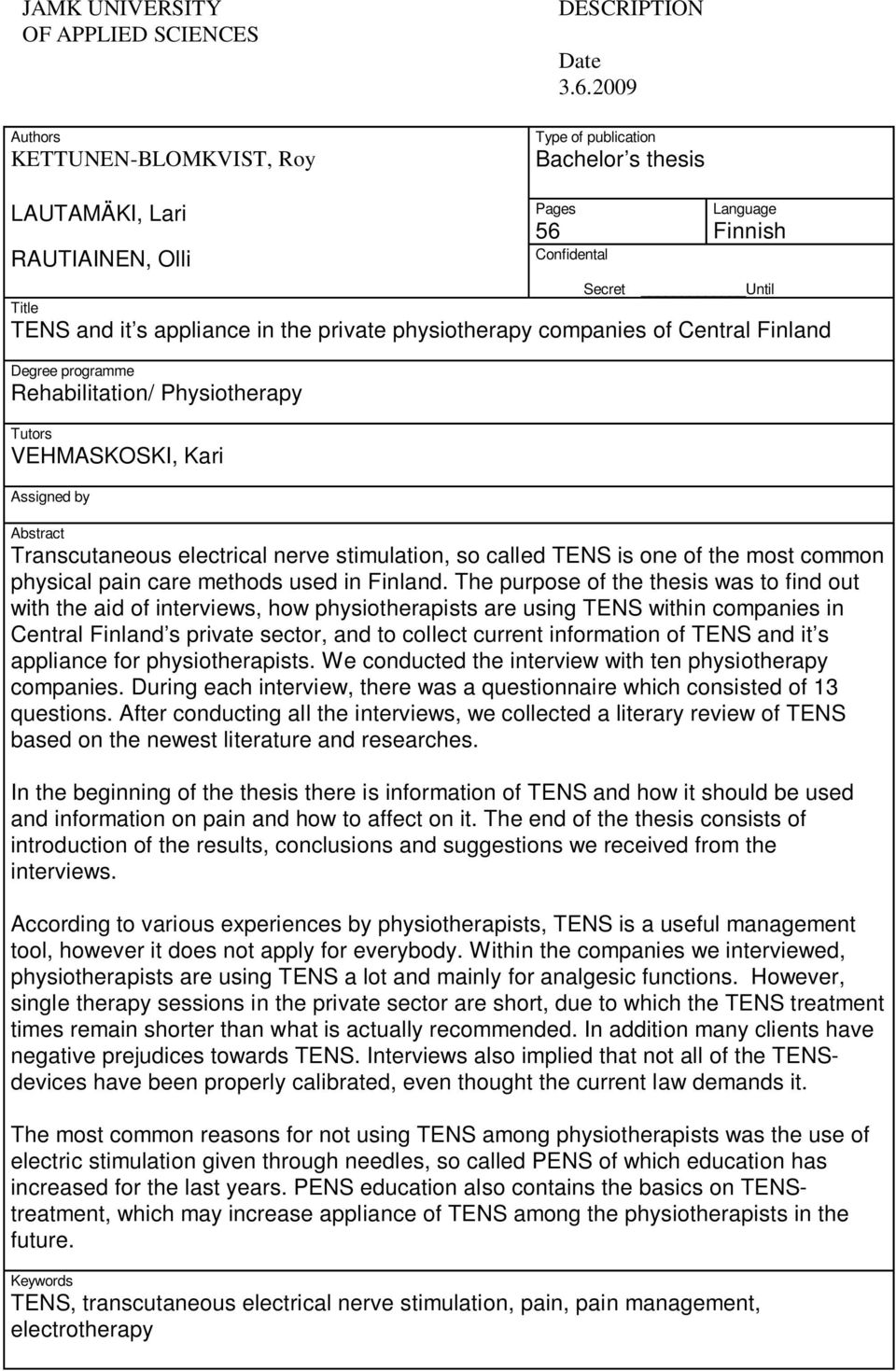 Central Finland Degree programme Rehabilitation/ Physiotherapy Tutors VEHMASKOSKI, Kari Assigned by Abstract Transcutaneous electrical nerve stimulation, so called TENS is one of the most common