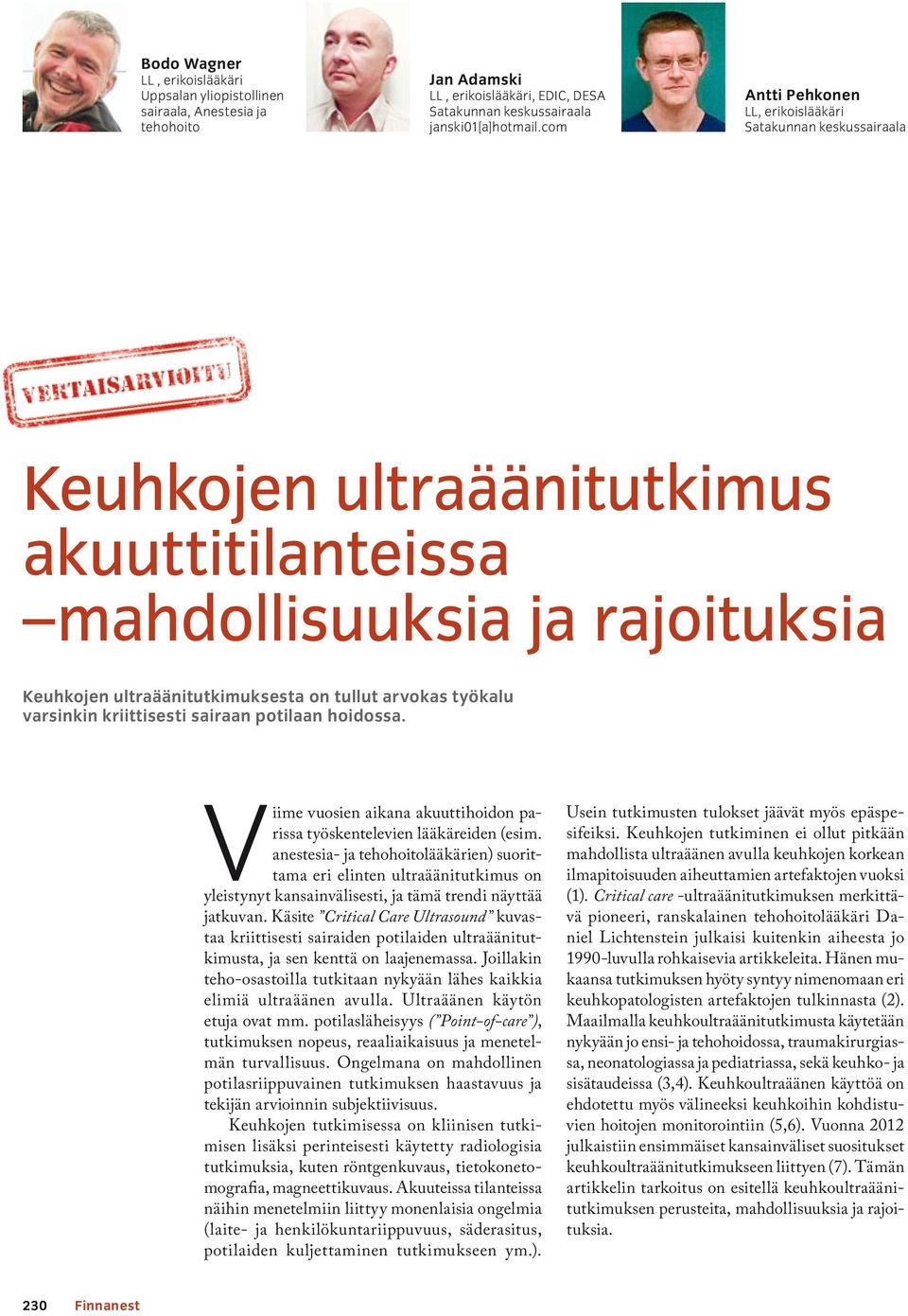 työkalu varsinkin kriittisesti sairaan potilaan hoidossa. Viime vuosien aikana akuuttihoidon parissa työskentelevien lääkäreiden (esim.