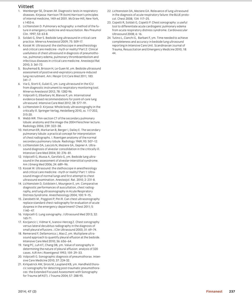 Bedside lung ultrasound in critical care practice. Minerva Anestesiol 2009; 75: 509-17. 4. Kosiak W. Ultrasound: the stethoscope in anesthesiology and critical care medicine - myth or reality?