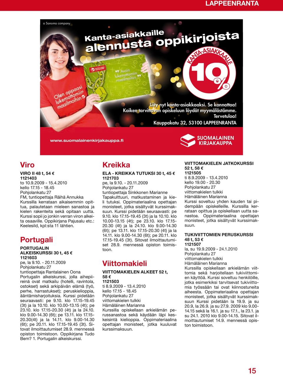t, 54 1121403 to 10.9.2009-15.4.2010 FM, tuntiopettaja Räihä Annukka Kurssilla kerrataan aikaisemmin opittua, palautetaan mieleen sanastoa ja kielen rakenteita sekä opitaan uutta.