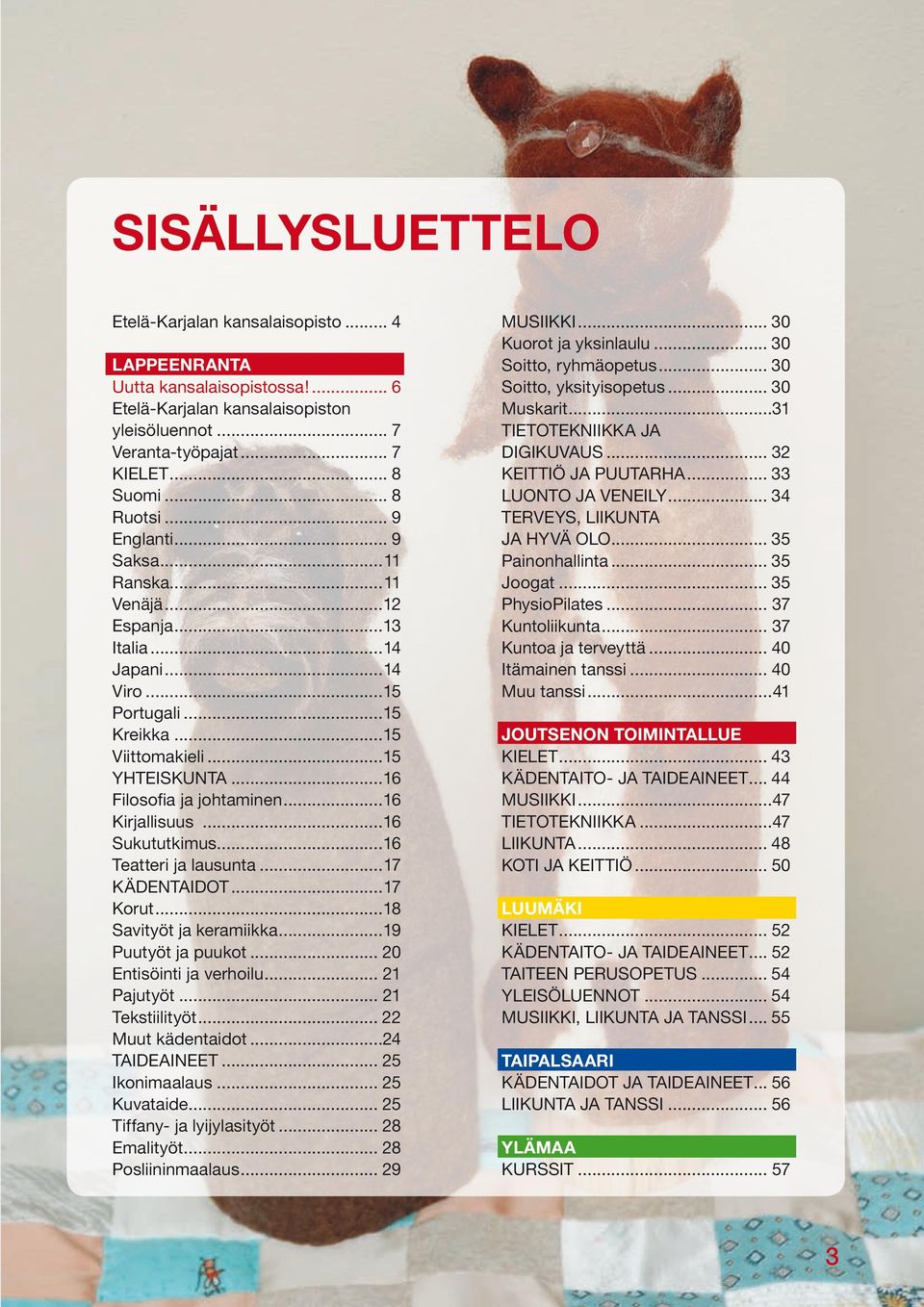 ..16 Kirjallisuus...16 Sukututkimus...16 Teatteri ja lausunta...17 KÄDENTAIDOT...17 Korut...18 Savityöt ja keramiikka...19 Puutyöt ja puukot... 20 Entisöinti ja verhoilu... 21 Pajutyöt.