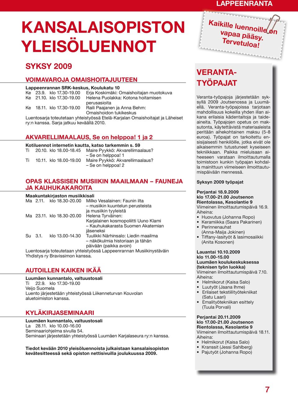 Tällä kertaa Stora Enson puunhankinnan ympäristövastaavat eli Eliane Anjos ta kiinnosti erityisesti Metsähallituksen menetelmät ja yhteen.