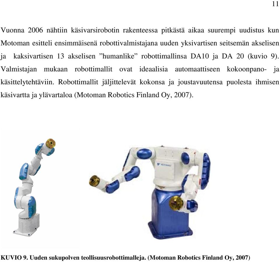 Valmistajan mukaan robottimallit ovat ideaalisia automaattiseen kokoonpano- ja käsittelytehtäviin.