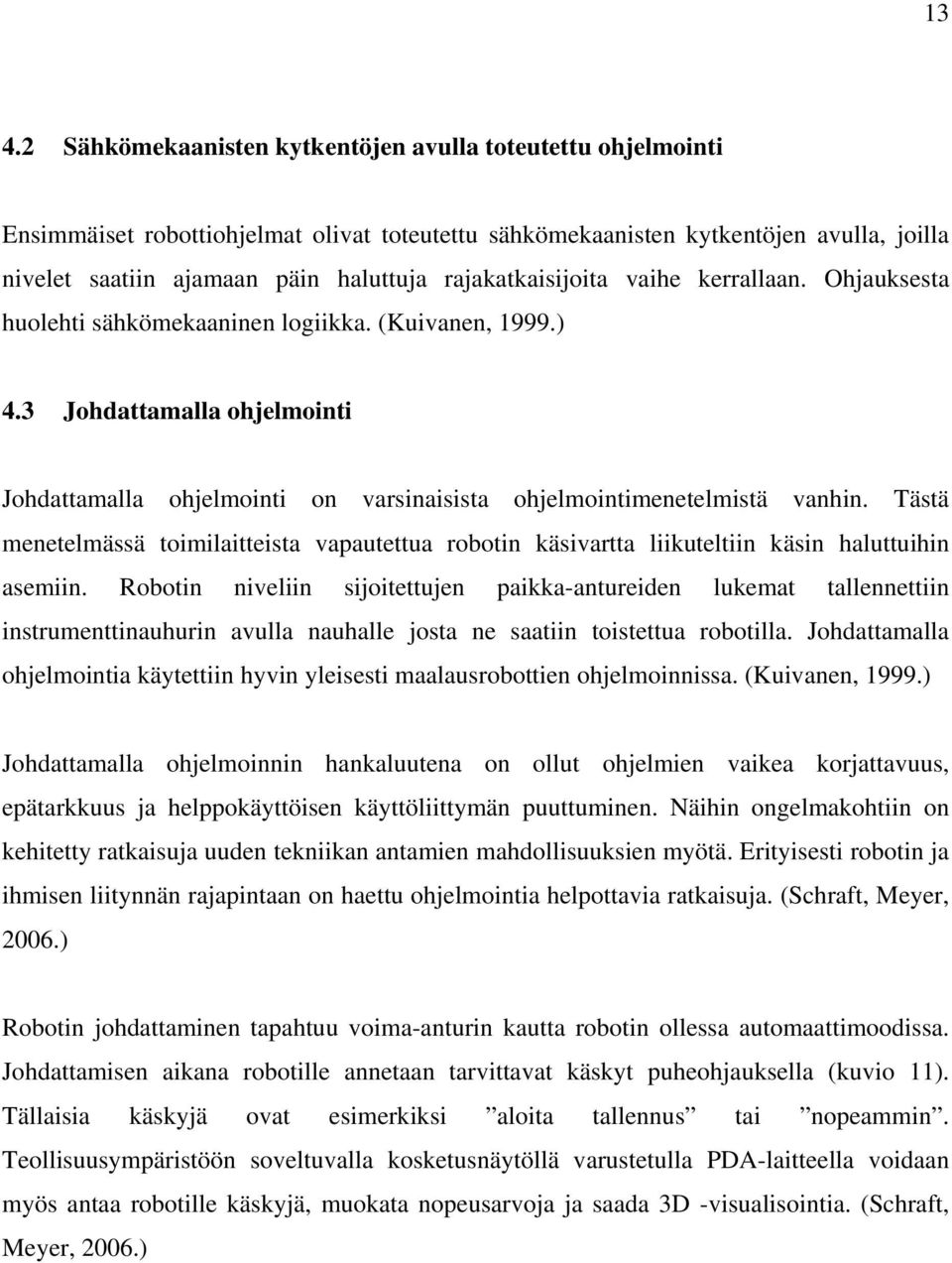 3 Johdattamalla ohjelmointi Johdattamalla ohjelmointi on varsinaisista ohjelmointimenetelmistä vanhin.