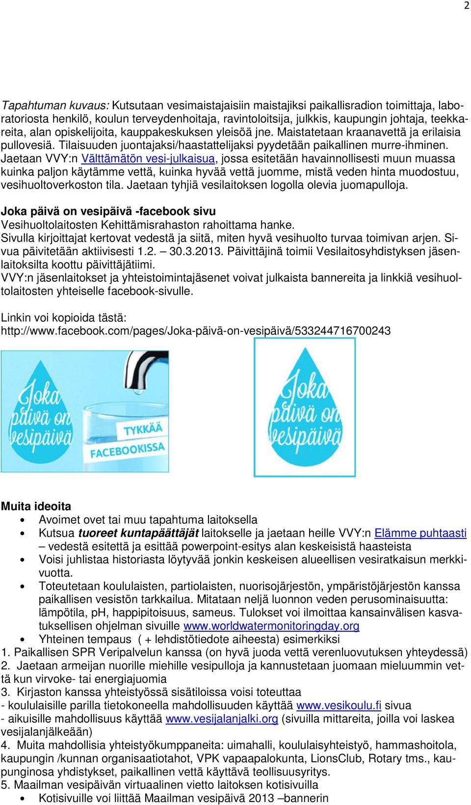 Jaetaan VVY:n Välttämätön vesi-julkaisua, jossa esitetään havainnollisesti muun muassa kuinka paljon käytämme vettä, kuinka hyvää vettä juomme, mistä veden hinta muodostuu, vesihuoltoverkoston tila.