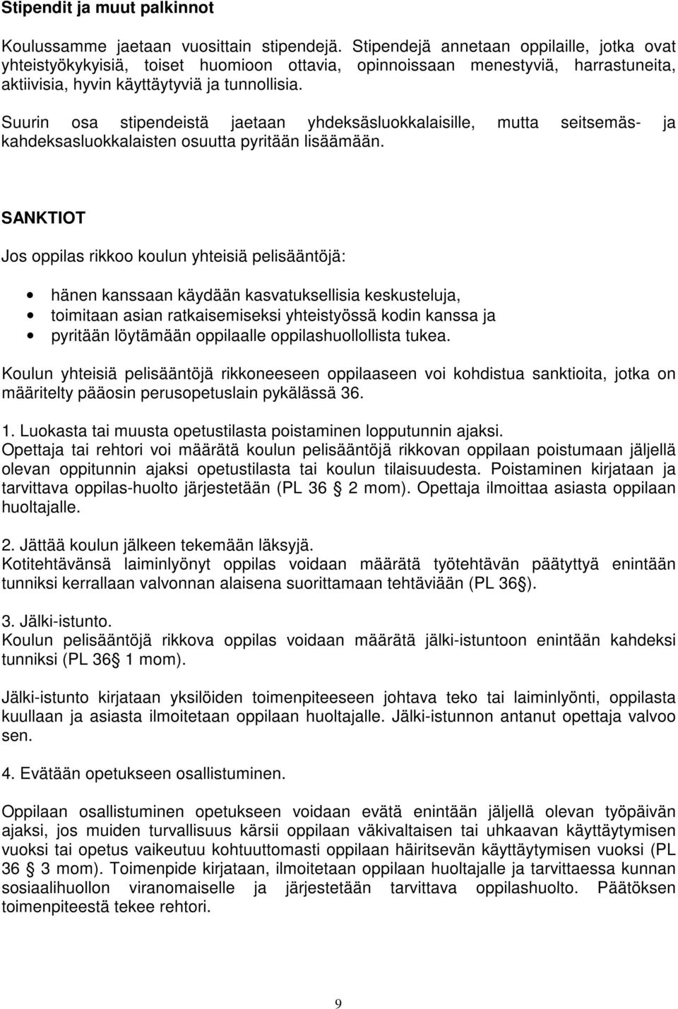 Suurin osa stipendeistä jaetaan yhdeksäsluokkalaisille, mutta seitsemäs- ja kahdeksasluokkalaisten osuutta pyritään lisäämään.