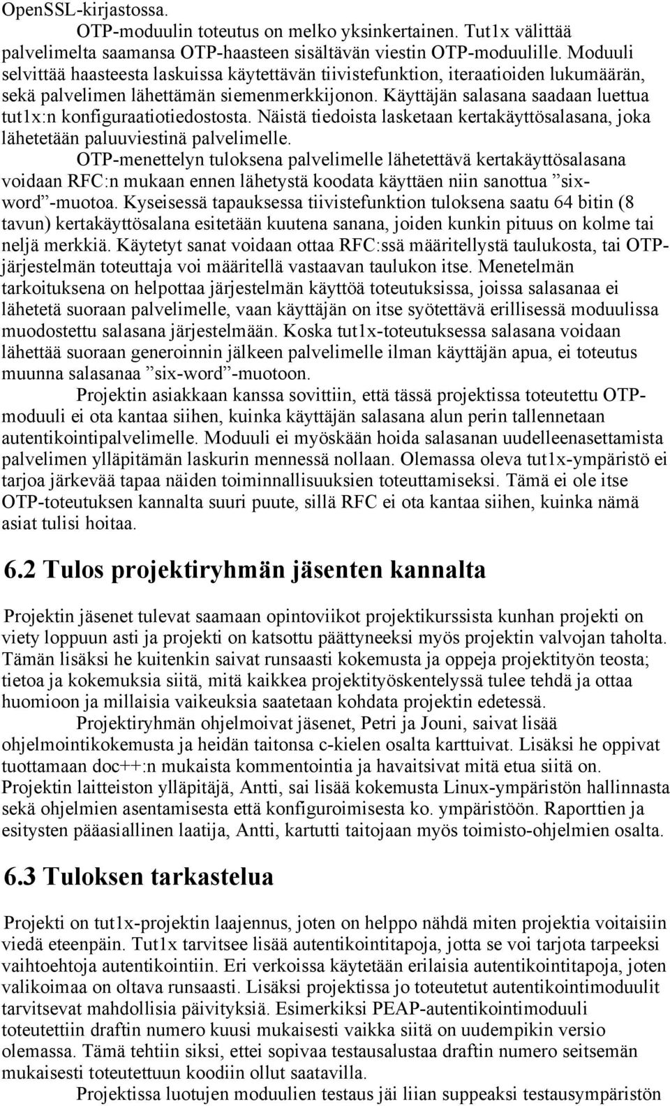 Käyttäjän salasana saadaan luettua tut1x:n konfiguraatiotiedostosta. Näistä tiedoista lasketaan kertakäyttösalasana, joka lähetetään paluuviestinä palvelimelle.