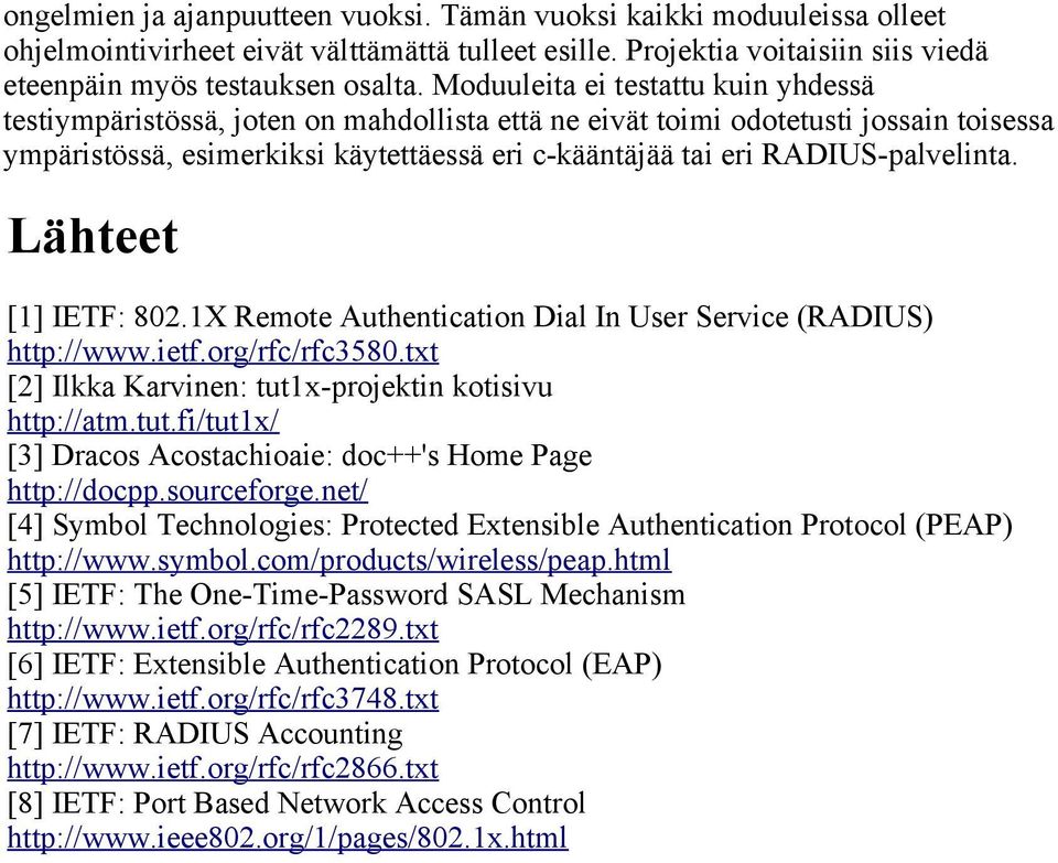 RADIUS-palvelinta. Lähteet [1] IETF: 802.1X Remote Authentication Dial In User Service (RADIUS) http://www.ietf.org/rfc/rfc3580.txt [2] Ilkka Karvinen: tut1
