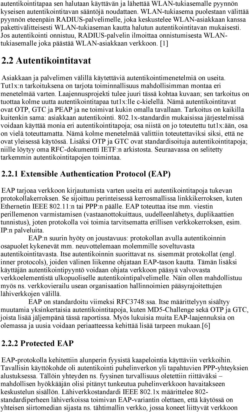 Jos autentikointi onnistuu, RADIUS-palvelin ilmoittaa onnistumisesta WLANtukiasemalle joka päästää WLAN-asiakkaan verkkoon. [1] 2.