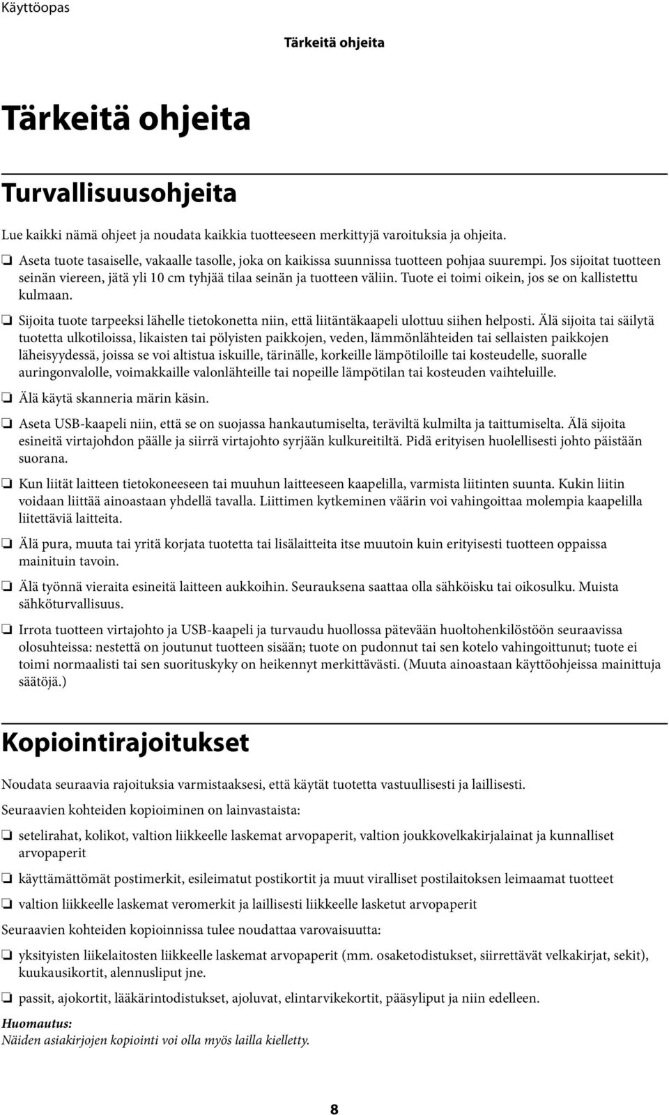 Tuote ei toimi oikein, jos se on kallistettu kulmaan. Sijoita tuote tarpeeksi lähelle tietokonetta niin, että liitäntäkaapeli ulottuu siihen helposti.