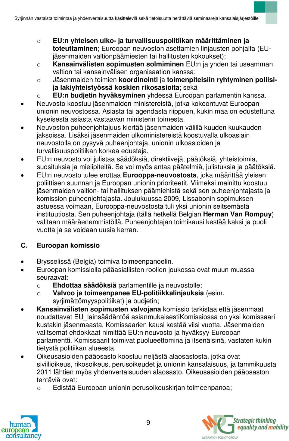 lakiyhteistyössä koskien rikosasioita; sekä o EU:n budjetin hyväksyminen yhdessä Euroopan parlamentin kanssa.