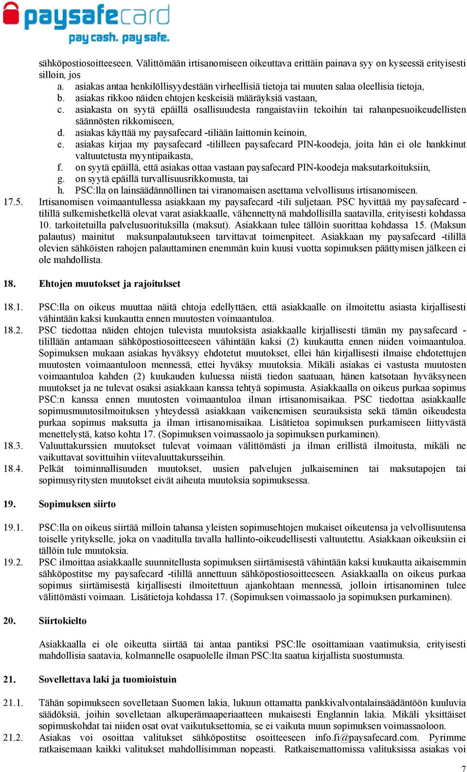 asiakasta on syytä epäillä osallisuudesta rangaistaviin tekoihin tai rahanpesuoikeudellisten säännösten rikkomiseen, d. asiakas käyttää my paysafecard -tiliään laittomin keinoin, e.