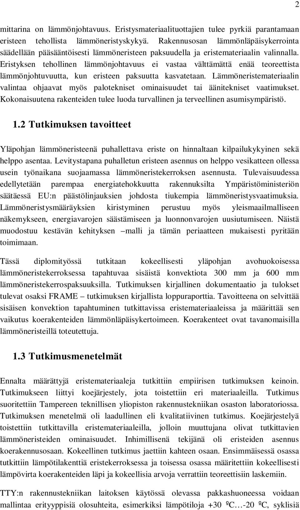 Eristyksen tehollinen lämmönjohtavuus ei vastaa välttämättä enää teoreettista lämmönjohtuvuutta, kun eristeen paksuutta kasvatetaan.