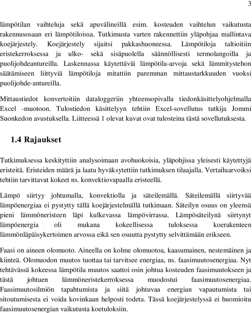 Laskennassa käytettäviä lämpötila-arvoja sekä lämmitystehon säätämiseen liittyviä lämpötiloja mitattiin paremman mittaustarkkuuden vuoksi puolijohde-antureilla.