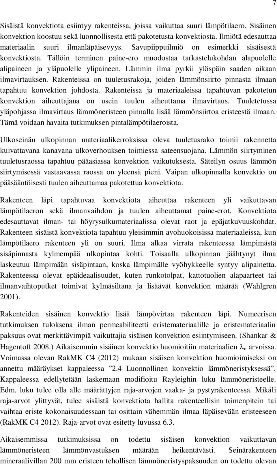 Tällöin terminen paine-ero muodostaa tarkastelukohdan alapuolelle alipaineen ja yläpuolelle ylipaineen. Lämmin ilma pyrkii ylöspäin saaden aikaan ilmavirtauksen.