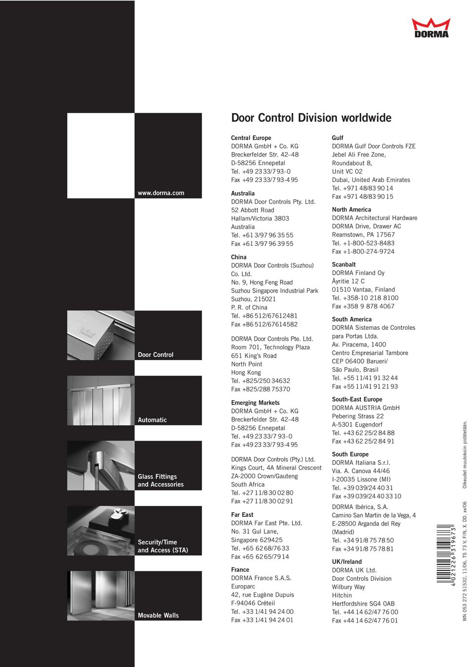 +61 3/97 963555 Fax +61 3/97963955 China DORMA Door Controls (Suzhou) Co. Ltd. No. 9, Hong Feng Road Suzhou Singapore Industrial Park Suzhou, 215021 P. R. of China Tel.