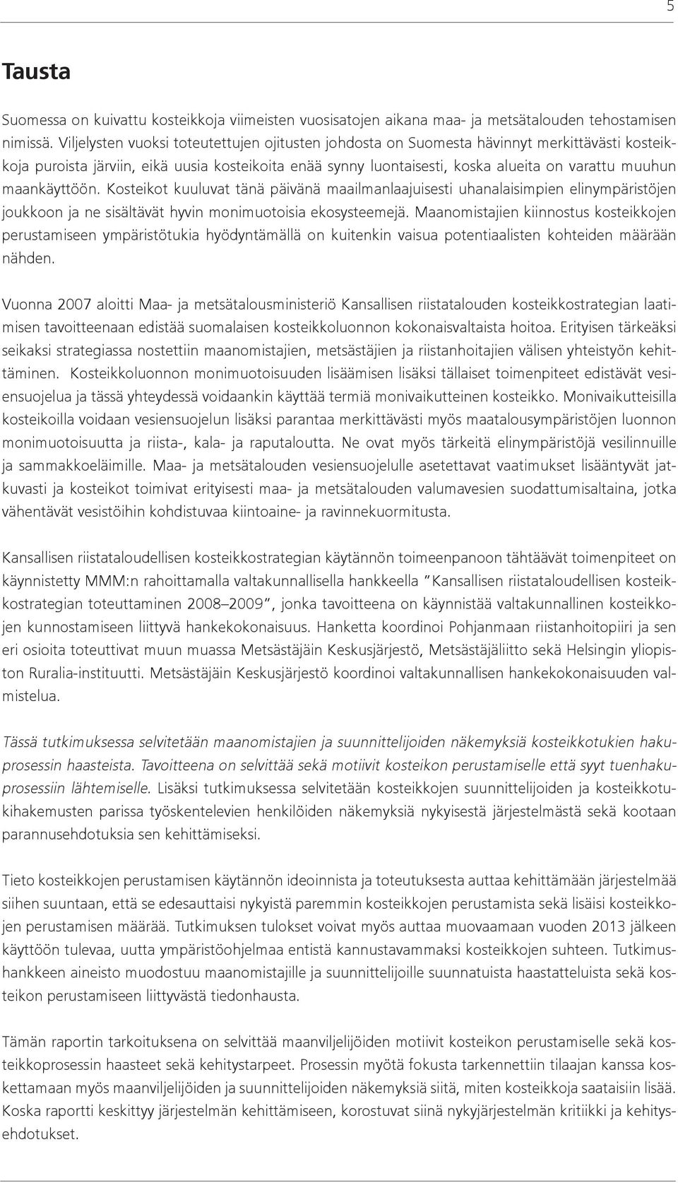 maankäyttöön. Kosteikot kuuluvat tänä päivänä maailmanlaajuisesti uhanalaisimpien elinympäristöjen joukkoon ja ne sisältävät hyvin monimuotoisia ekosysteemejä.