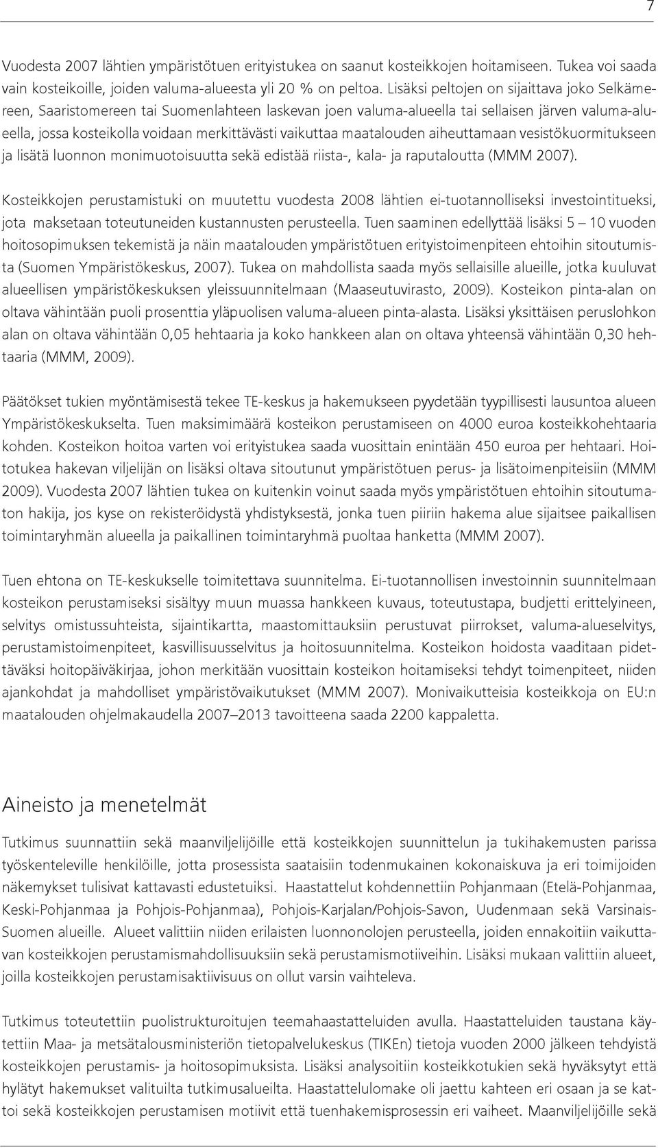 maatalouden aiheuttamaan vesistökuormitukseen ja lisätä luonnon monimuotoisuutta sekä edistää riista-, kala- ja raputaloutta (MMM 2007).