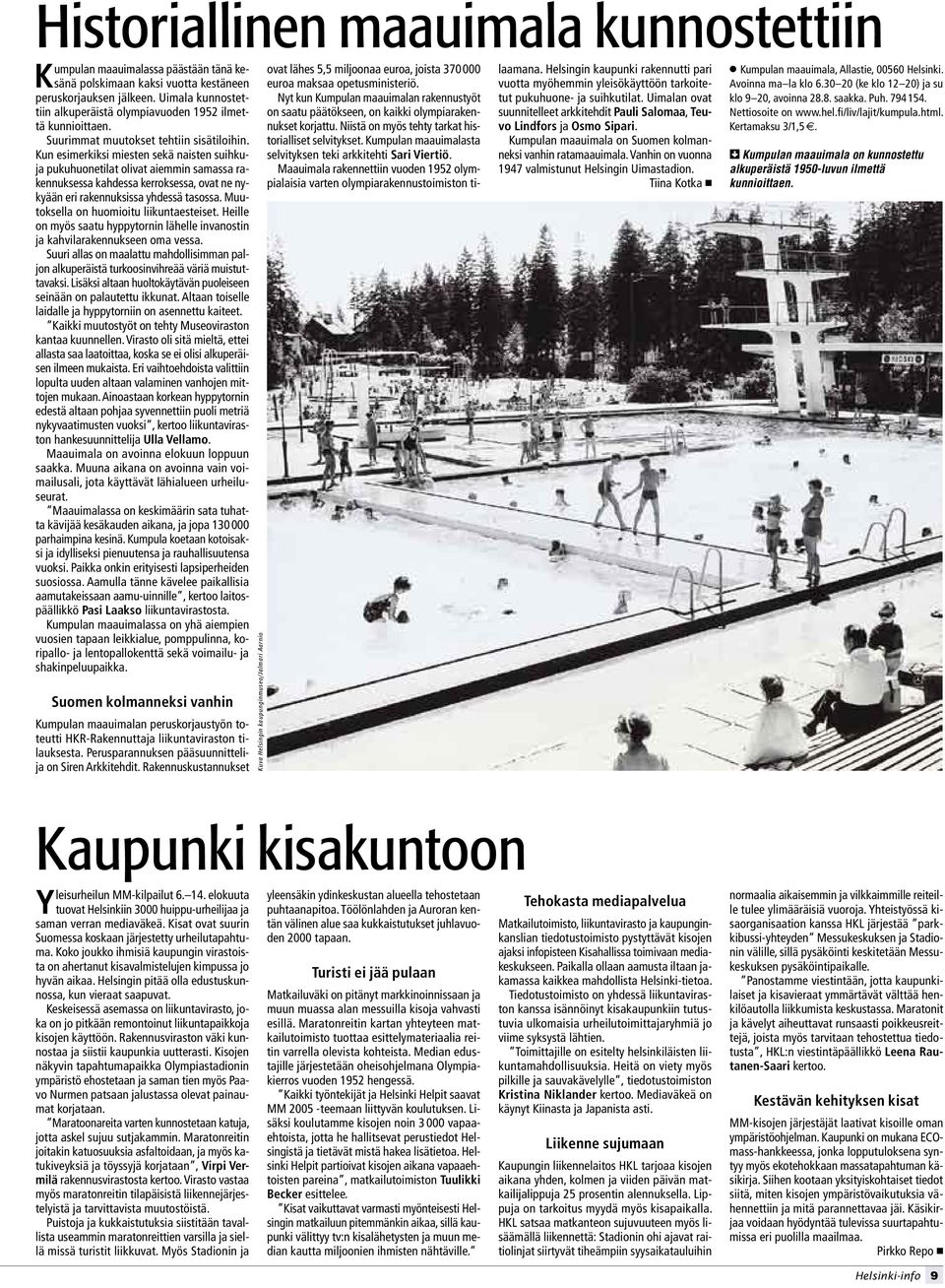 Helsingin kaupunki rakennutti pari Kumpulan maauimala, Allastie, 00560 Helsinki. peruskorjauksen jälkeen. Uimala kunnostettiin alkuperäistä olympiavuoden 1952 ilmettä kunnioittaen.