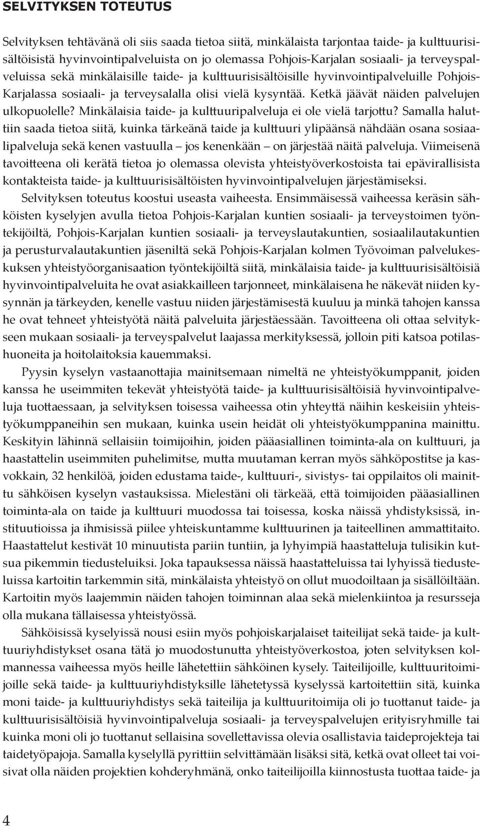 Ketkä jäävät näiden palvelujen ulkopuolelle? Minkälaisia taide- ja kulttuuripalveluja ei ole vielä tarjottu?