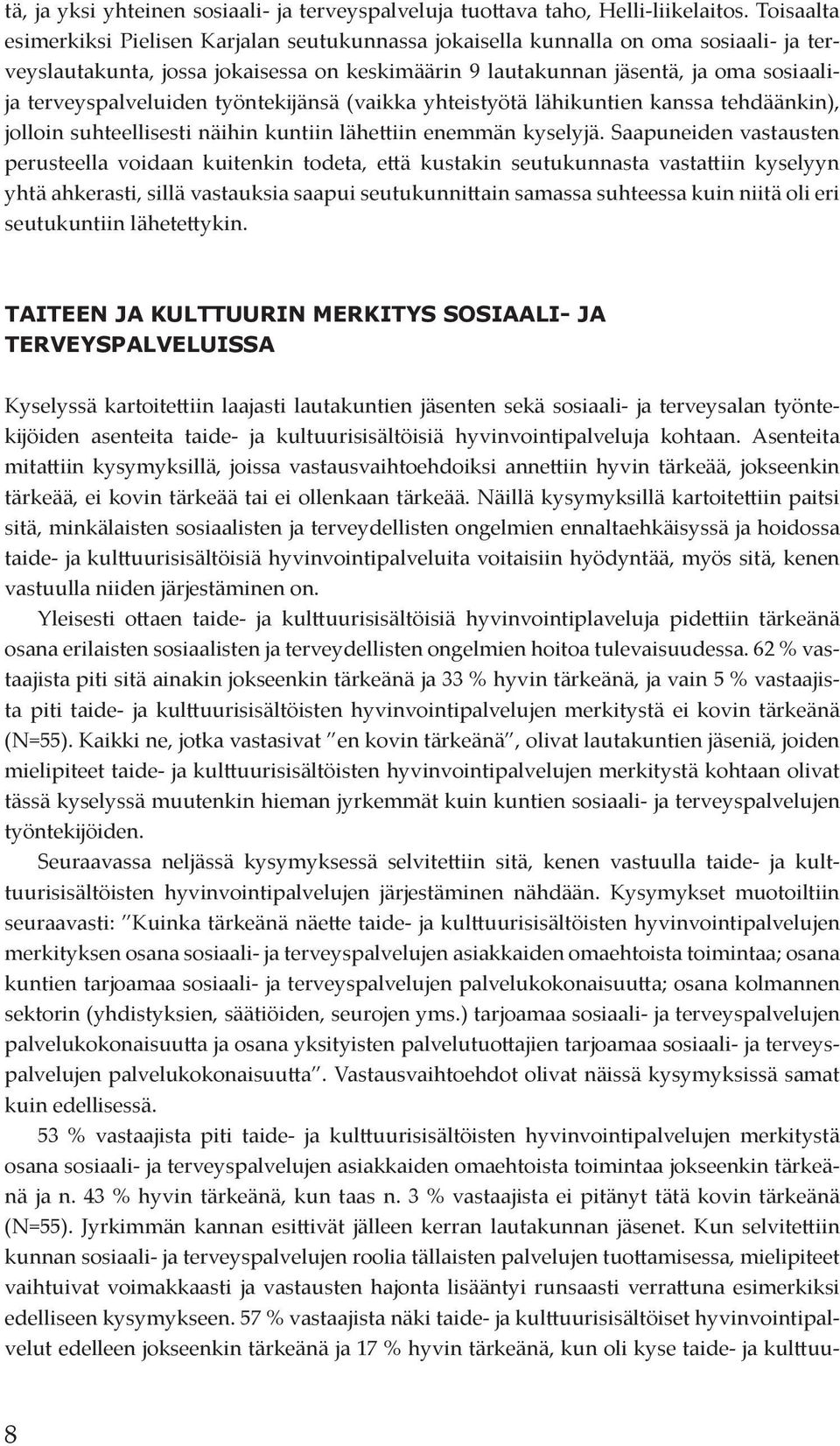 terveyspalveluiden työntekijänsä (vaikka yhteistyötä lähikuntien kanssa tehdäänkin), jolloin suhteellisesti näihin kuntiin lähettiin enemmän kyselyjä.