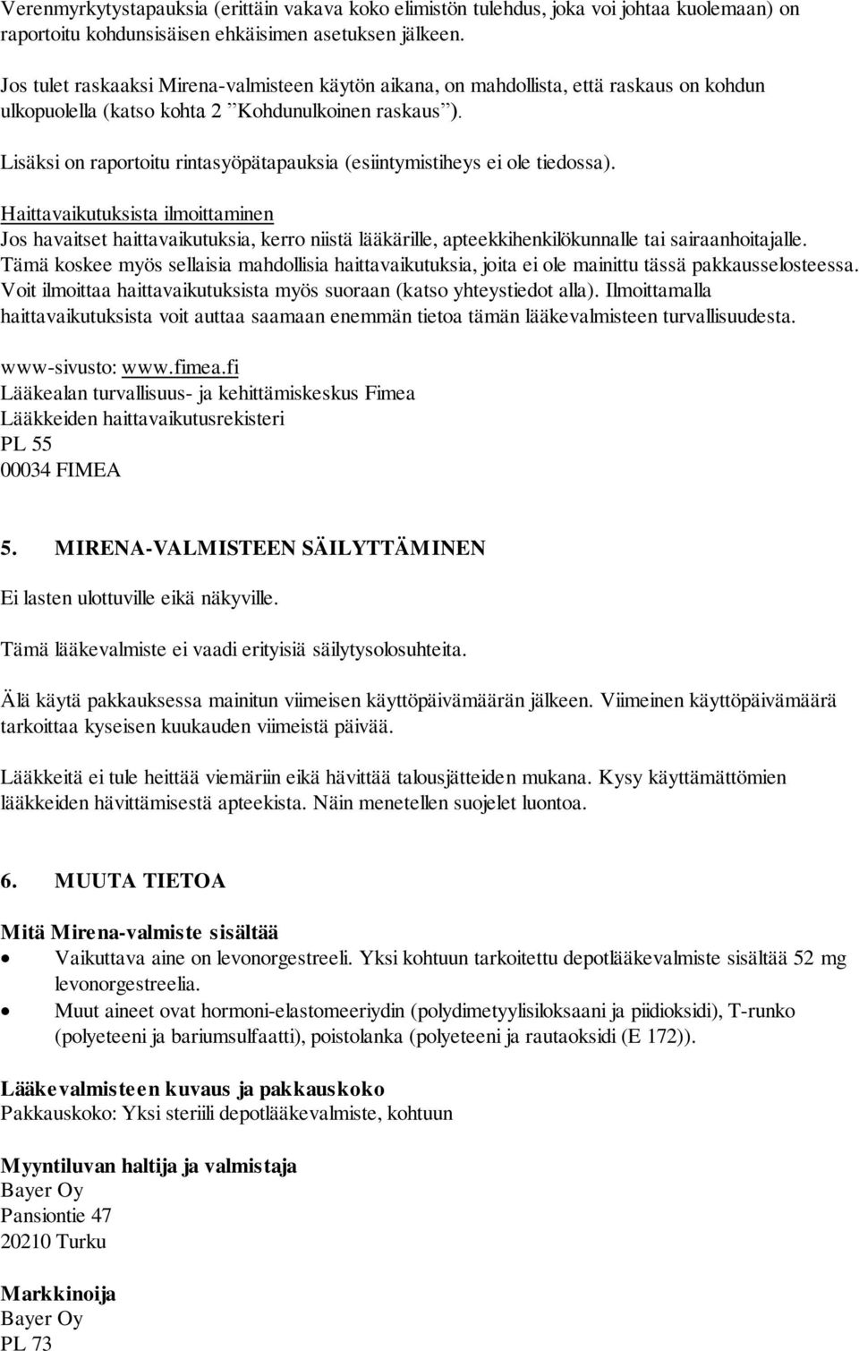 Lisäksi on raportoitu rintasyöpätapauksia (esiintymistiheys ei ole tiedossa).