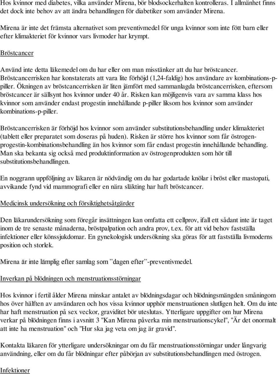 Bröstcancer Använd inte detta läkemedel om du har eller om man misstänker att du har bröstcancer.