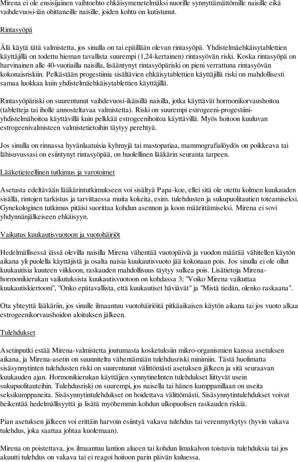 Koska rintasyöpä on harvinainen alle 40-vuotiailla naisilla, lisääntynyt rintasyöpäriski on pieni verrattuna rintasyövän kokonaisriskiin.