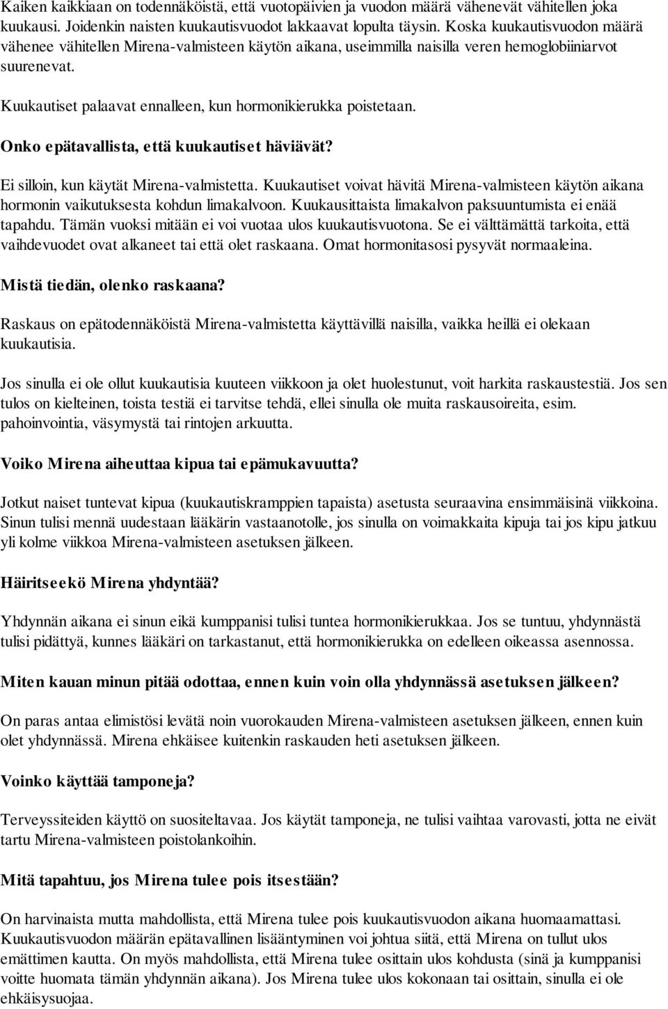 Onko epätavallista, että kuukautiset häviävät? Ei silloin, kun käytät Mirena-valmistetta. Kuukautiset voivat hävitä Mirena-valmisteen käytön aikana hormonin vaikutuksesta kohdun limakalvoon.