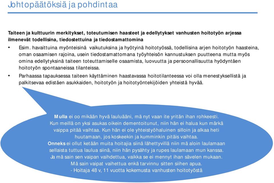 omina edellytyksinä taiteen toteuttamiselle osaamista, luovuutta ja persoonallisuutta hyödyntäen hoitotyön spontaaneissa tilanteissa.