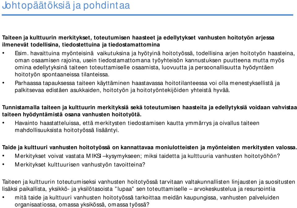 omina edellytyksinä taiteen toteuttamiselle osaamista, luovuutta ja persoonallisuutta hyödyntäen hoitotyön spontaaneissa tilanteissa.