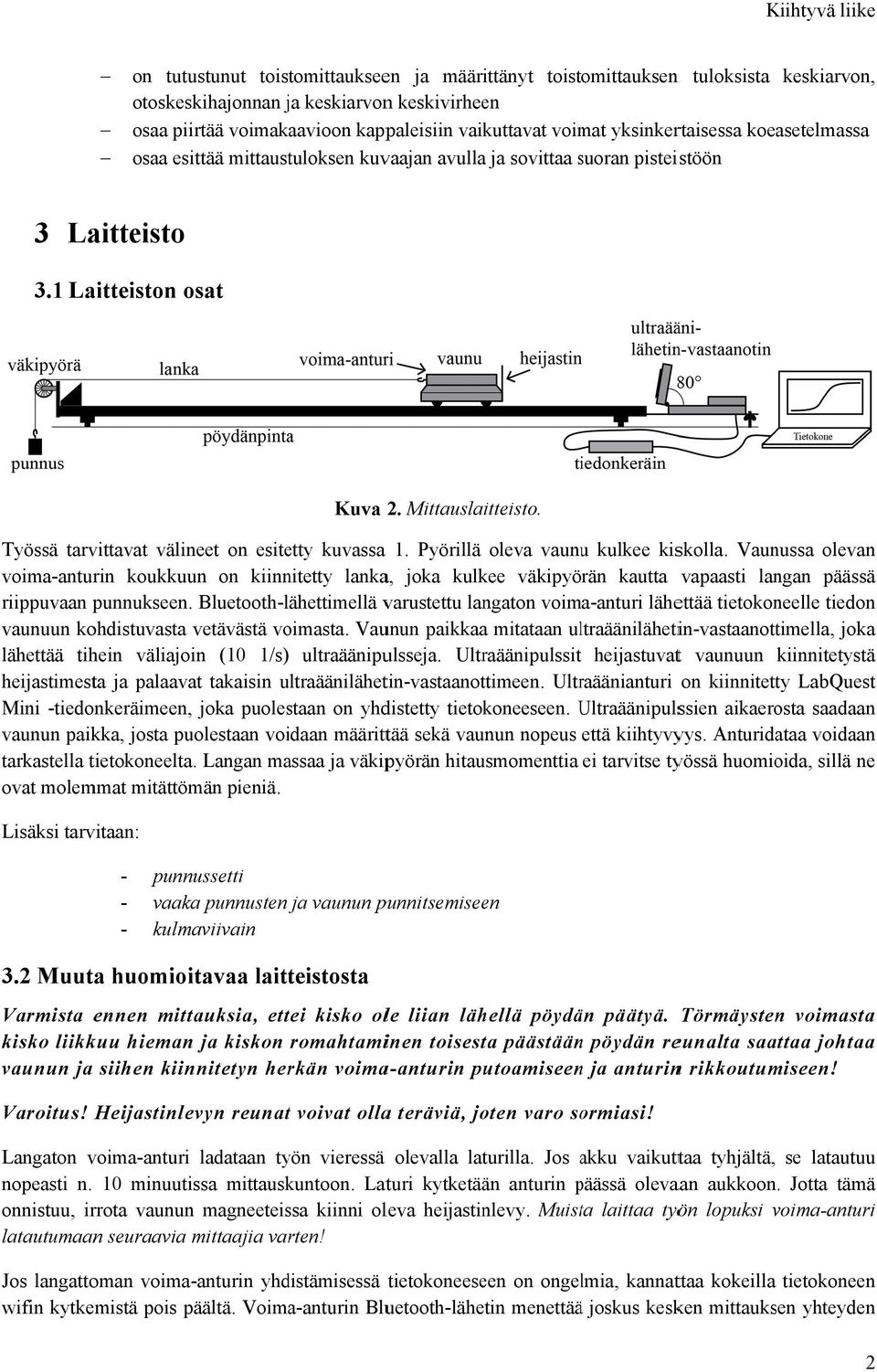 Työssä tarvittavat välineet on esitetty kuvassa 1. Pyörillä oleva vaunuu kulkee kiskolla.