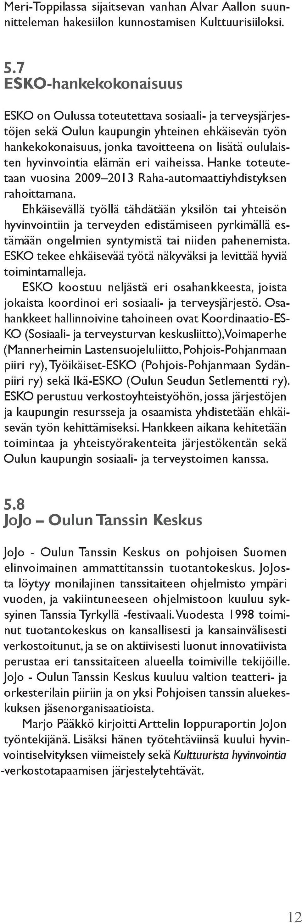 hyvinvointia elämän eri vaiheissa. Hanke toteutetaan vuosina 2009 2013 Raha-automaattiyhdistyksen rahoittamana.