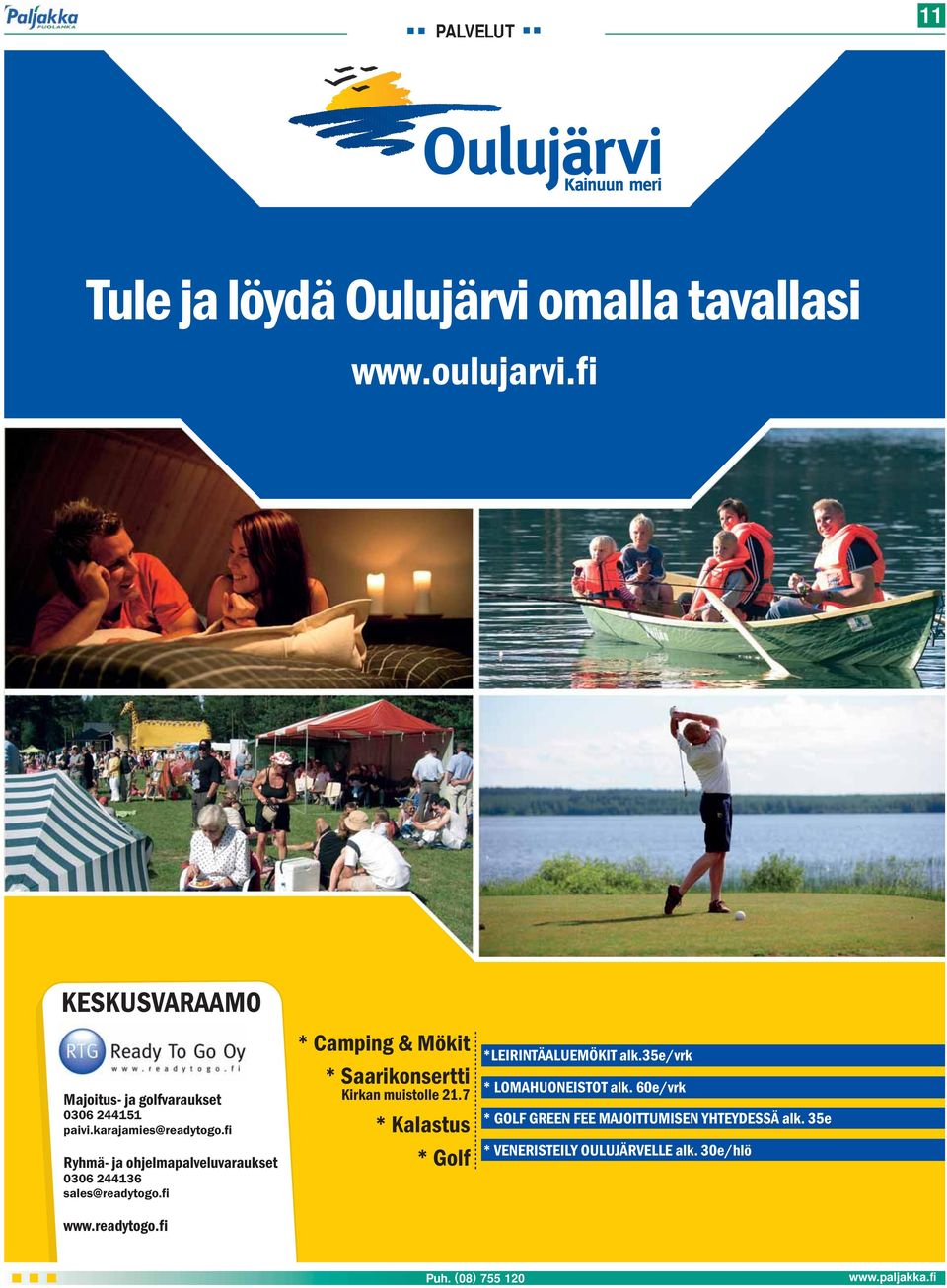 fi Ryhmä- ja ohjelmapalveluvaraukset 0306 244136 sales@readytogo.fi www.readytogo.fi * Camping & Mökit * Saarikonsertti Kirkan muistolle 21.