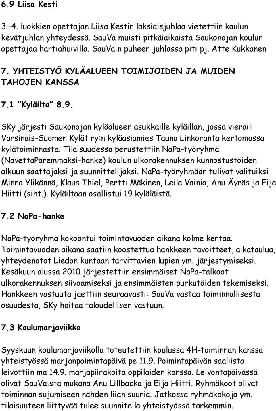 SKy järjesti Saukonojan kyläalueen asukkaille kyläillan, jossa vieraili Varsinais-Suomen Kylät ry:n kyläasiamies Tauno Linkoranta kertomassa kylätoiminnasta.