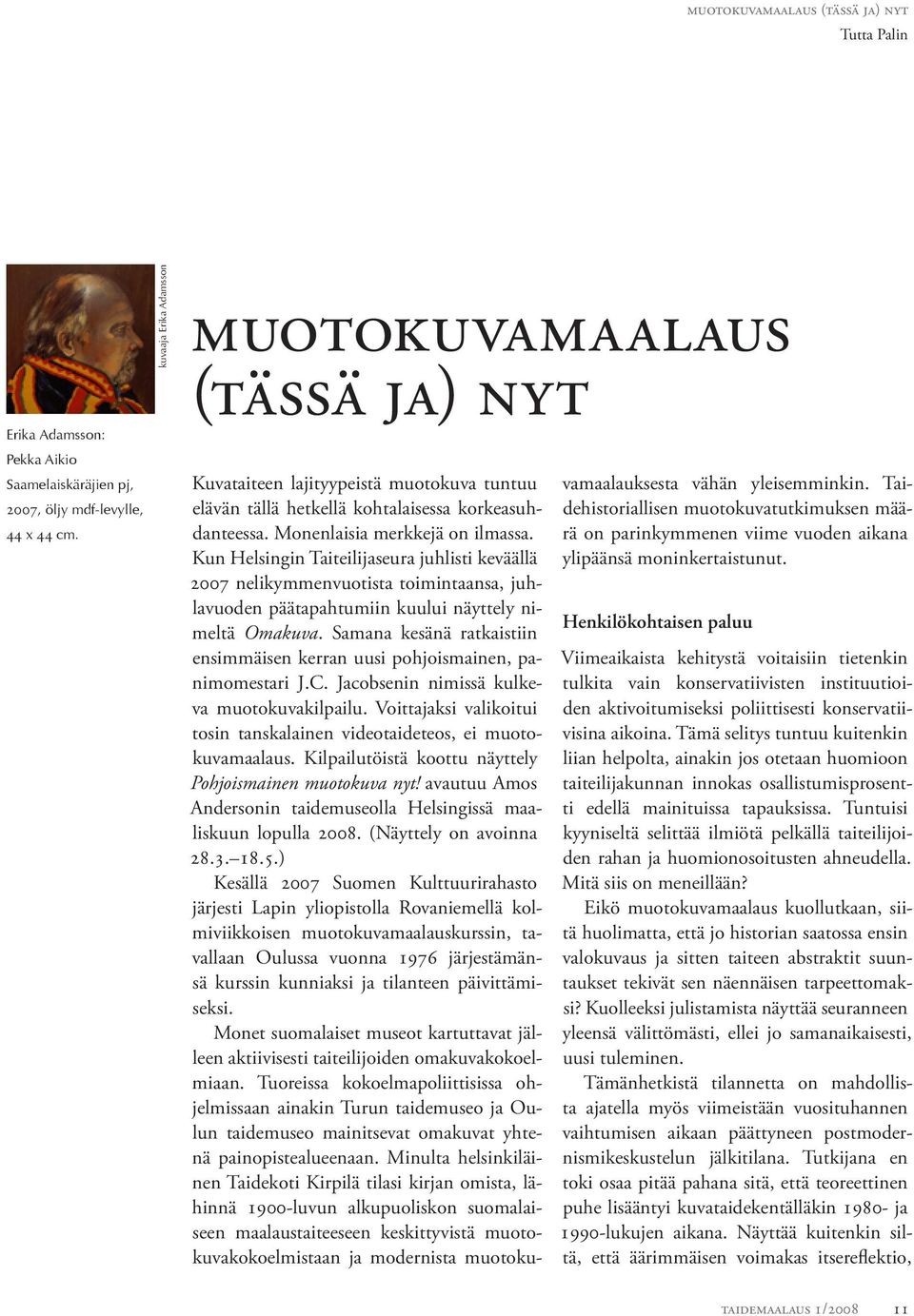 Kun Helsingin Taiteilijaseura juhlisti keväällä 2007 nelikymmenvuotista toimintaansa, juhlavuoden päätapahtumiin kuului näyttely nimeltä Omakuva.