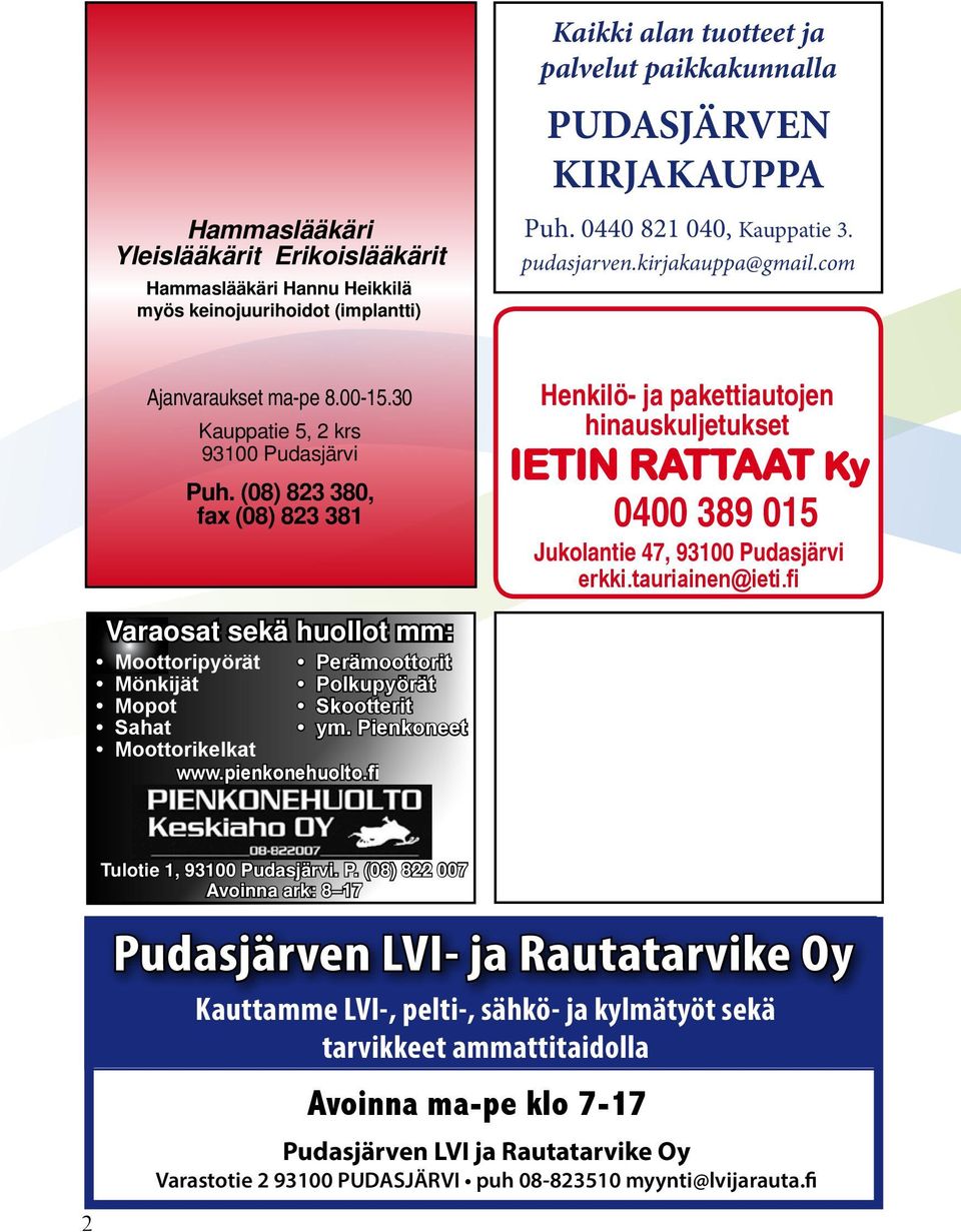 (08) 823 380, fax (08) 823 381 Varaosat sekä huollot mm: Moottoripyörät Mönkijät Mopot Sahat Moottorikelkat www.pienkonehuolto.fi Perämoottorit Polkupyörät Skootterit ym.