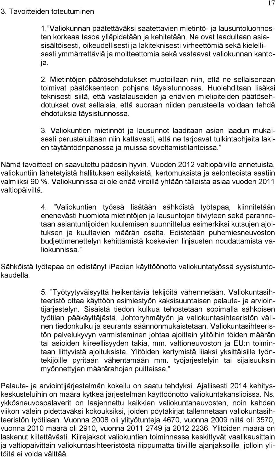 Mietintöjen päätösehdotukset muotoillaan niin, että ne sellaisenaan toimivat päätöksenteon pohjana täysistunnossa.