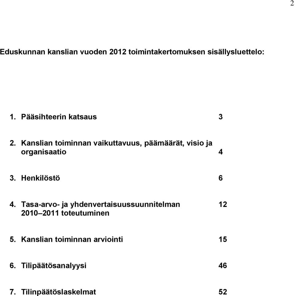 Kanslian toiminnan vaikuttavuus, päämäärät, visio ja organisaatio 4 3. Henkilöstö 6 4.